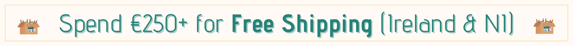 Spend €250+ for Free Shipping (Ireland & NI)